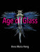 Age of Glass by Anna Maria Hong