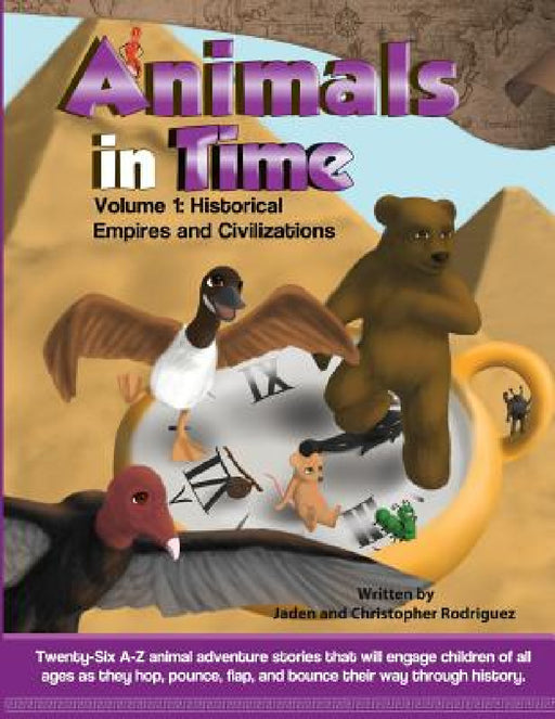 Animals in Time, Volume 1 Storybook: Historical Empires and Civilizations by Jaden Rodriguez, Christopher Rodriguez