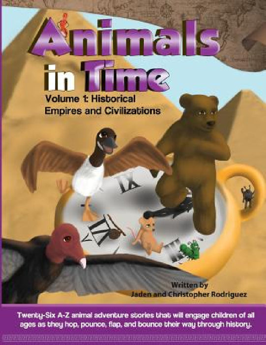 Animals in Time, Volume 1 Storybook: Historical Empires and Civilizations by Jaden Rodriguez, Christopher Rodriguez