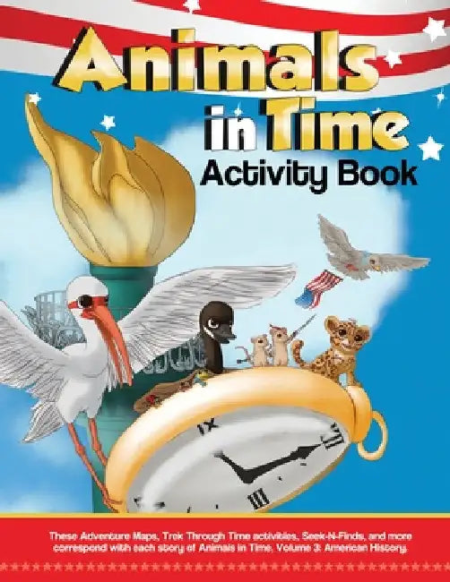 Animals in Time, Volume 3 Activity Book: American History: American History by Christopher Rodriguez