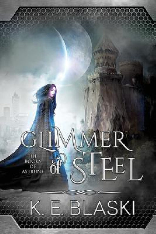 Glimmer of Steel by K. E. Blaski