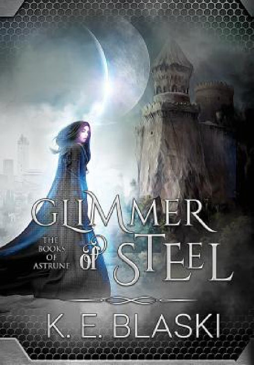 Glimmer of Steel by K. E. Blaski