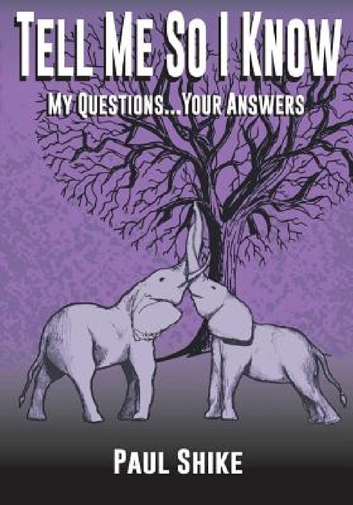 Tell Me So I Know: My Questions...Your Answers by Paul Shike, Chandler Bjork