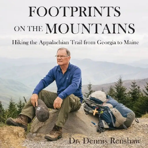 Footprints on the Mountains: Hiking the Appalachian Trail from Georgia to Maine by Dennis Heath Renshaw
