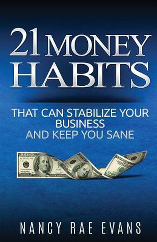 21 Money Habits That Can Stabilize Your Business and Keep You Sane by Evans, Nancy Rae