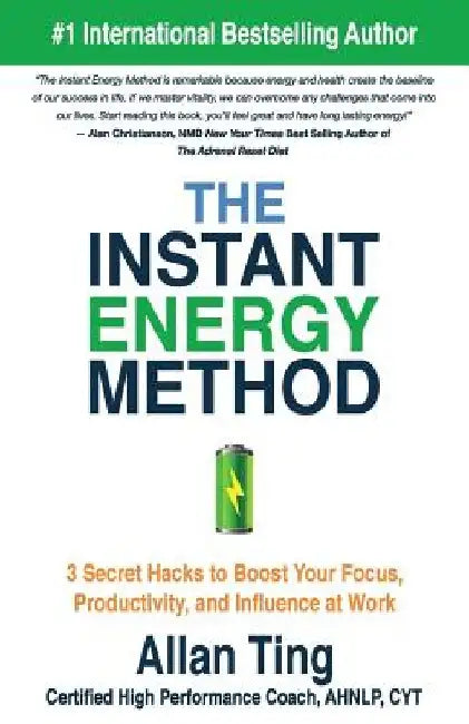 The Instant Energy Method: 3 Secret Hacks to Boost Your Focus, Productivity, and Influence at Work by Allan Ting