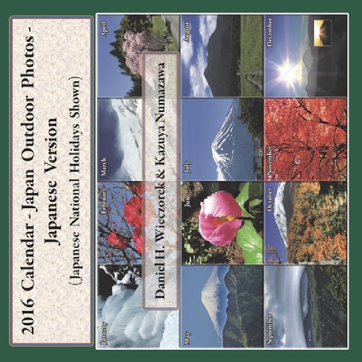 2016 Calendar - Japan Outdoor Photos - Japanese Version by Daniel H. Wieczorek, Kazuya Numazawa