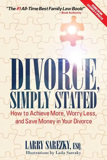 Divorce, Simply Stated (2nd Ed.): How to Achieve More, Worry Less and Save Money in Your Divorce by Esq Larry Sarezky