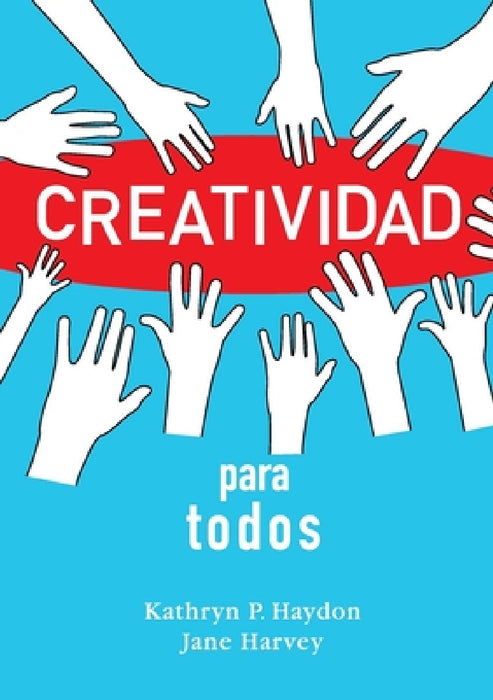 Creatividad para todos by Kathryn P. Haydon, Jane Harvey