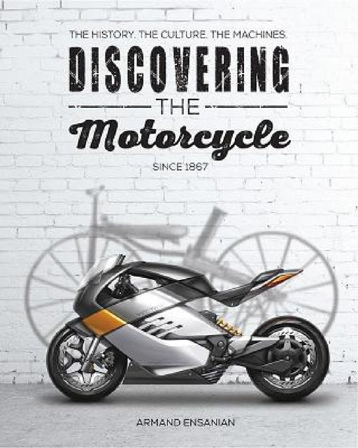 Discovering the Motorcycle by Armand Ensanian