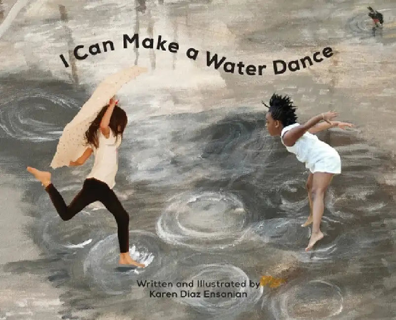 I Can Make a Water Dance by Karen Diaz Ensanian