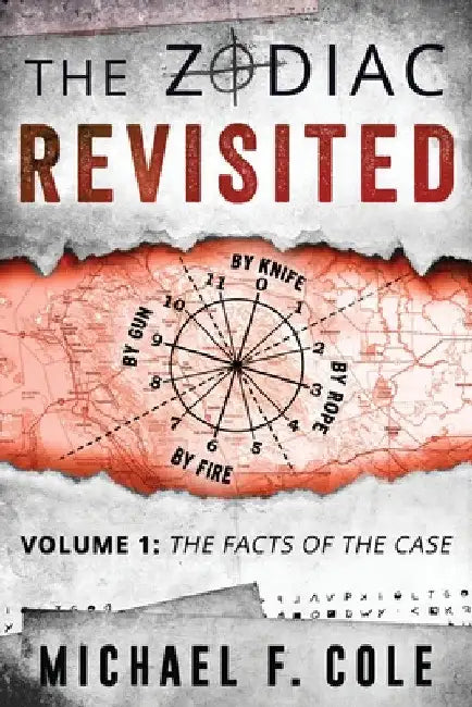 The Zodiac Revisited: The Facts of the Case by Michael Cole