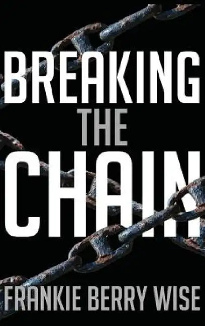 Breaking the Chain by Frankie Berry Wise, III Carden N. Jeff, III Carden N. Jeff