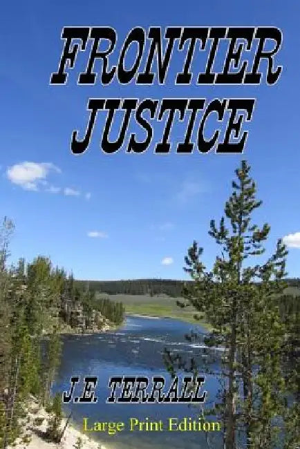 Frontier Justice: Large Print Edition by J. E. Terrall