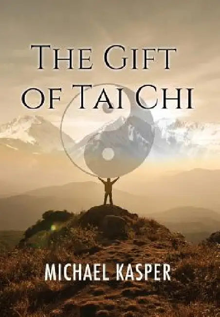 The Gift of Tai Chi by Michael Kasper