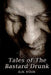 Tales of The Bastard Drunk by D. M. Woon