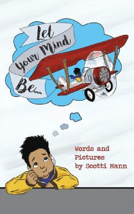 Let Your Mind Be... by Scotti Mann, Scotti Mann