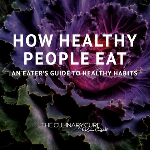 How Healthy People Eat: An Eater's Guide to Healthy Habits by Kristen Coffield, Kaitlin Puccio, Becca Stewart