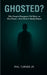 Ghosted?: Why People Disappear - And What Their Silence Really Means by Jr. Turner Phil