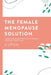 The Female Menopause Solution: Taking Control of Your Weight and Hormones in the Next Phase of Life by Beth Westie