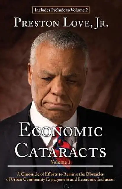 Economic Cataracts: A Chronicle of Efforts to Remove the Obstacles of Urban Community Engagement and Economic Inclusion by Preston Love Jr