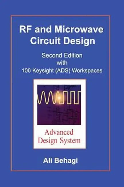 RF and Microwave Circuit Design: Updated and Revised with 100 Keysight (Ads) Workspaces by Ali A. Behagi