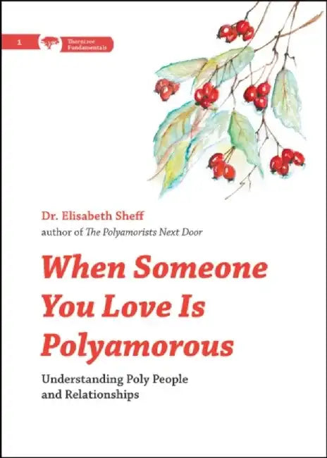 When Someone You Love Is Polyamorous: Understanding Poly People and Relationships by Elisabeth Sheff