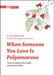 When Someone You Love Is Polyamorous: Understanding Poly People and Relationships by Elisabeth Sheff