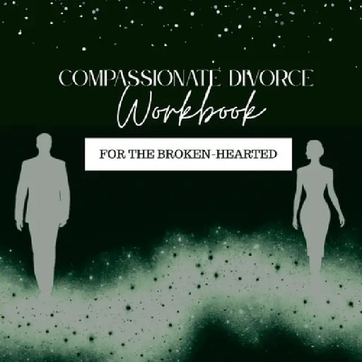 Compassionate Divorce Workbook: For the Broken-Hearted by Sarene B. Arias