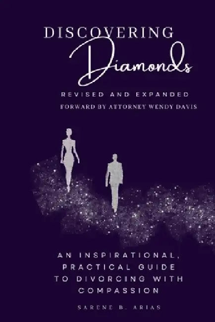 Discovering Diamonds: An Inspirational, Practical Guide to Divorcing with Compassion by Sarene B. Arias