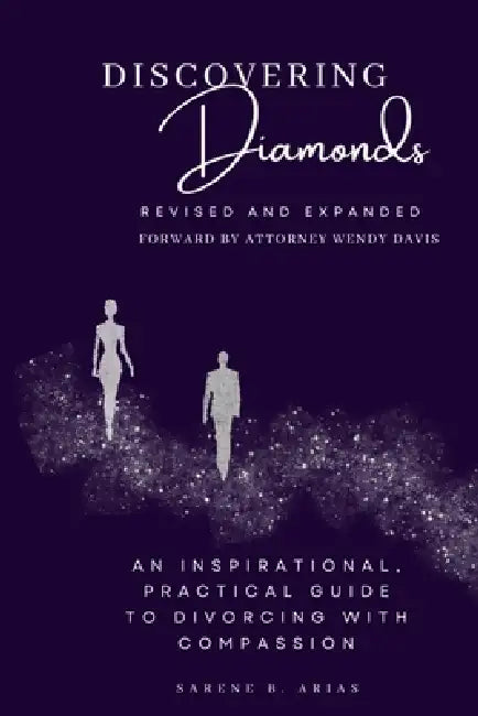 Discovering Diamonds: An Inspirational, Practical Guide to Divorcing with Compassion by Sarene B. Arias