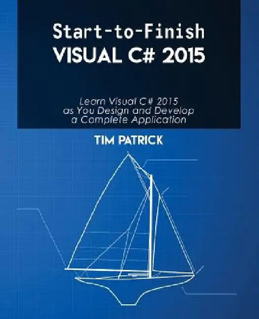 Start-to-Finish Visual C# 2015 by Tim Patrick