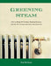 Greening Steam: How to Bring 19th-Century Heating Systems into the 21st Century (and save lots of green!) by Dan Holohan