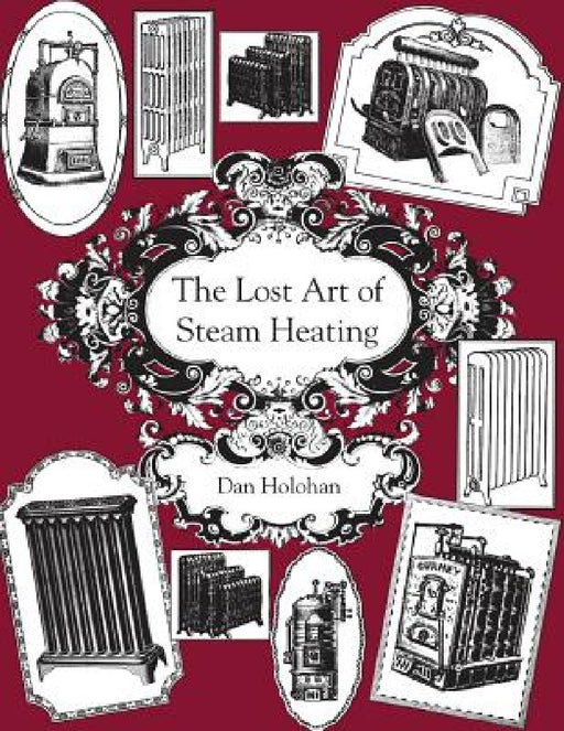 The Lost Art of Steam Heating by Dan Holohan