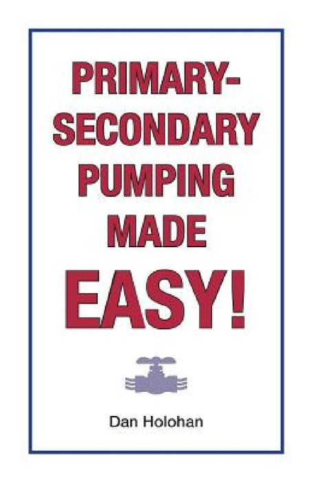 Primary-Secondary Pumping Made Easy! by Dan Holohan