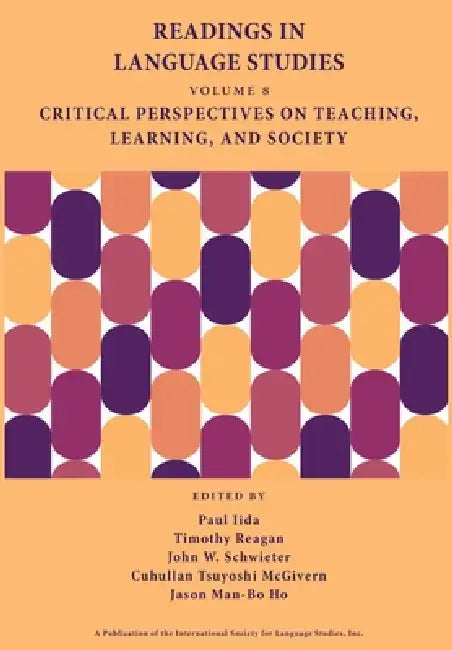 Readings in Language Studies, Volume 8: Critical Perspectives on Teaching, Learning, and Society by Paul Iida, Timothy Reagan, John W. Schwieter