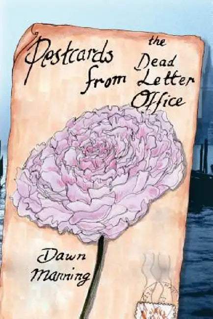 Postcards from the Dead Letter Office by Dawn Manning