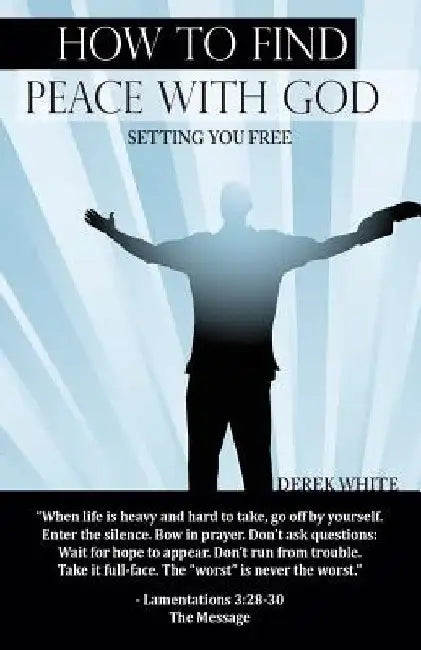 How to Find Peace with God: Setting You Free by Derek White