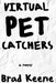 Virtual Pet Catchers by Brad Keene