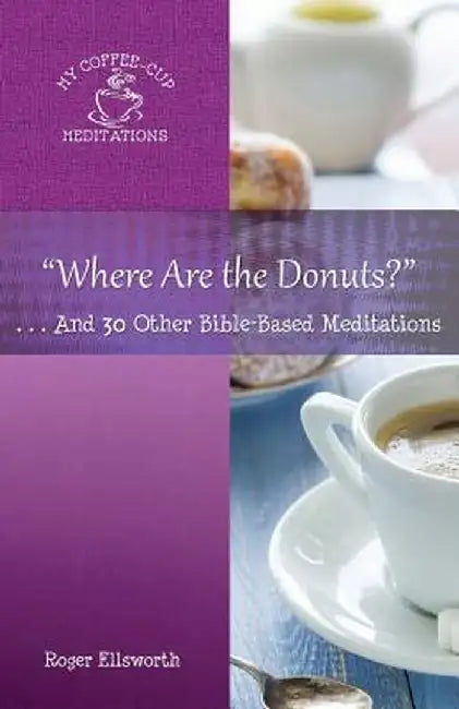 Where Are the Donuts?: . . .and 30 Other Bible-Based Meditations by Roger Ellsworth