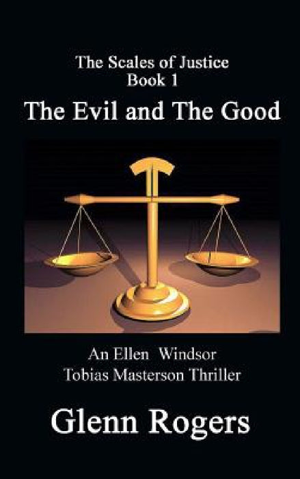 The Evil and The Good: An Ellen Windsor, Tobias Masterson Thriller by Glenn Rogers
