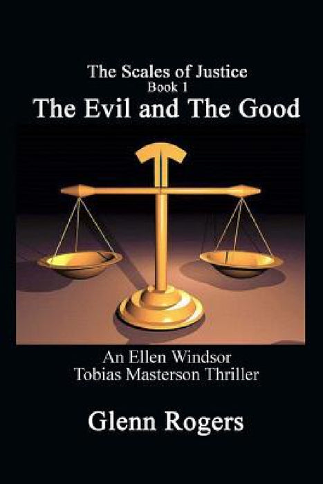 The Evil and The Good: An Ellen Windsor, Tobias Masterson Thriller by Glenn Rogers