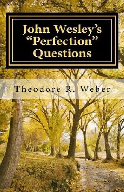 John Wesley's "Perfection" Questions by Theodore R. Weber