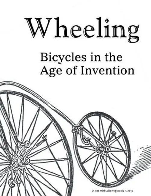 Wheeling: Bicycles in the Age of Invention by Luci Erisman