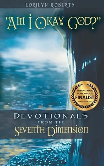 Am I Okay, God?: Devotionals from the Seventh Dimension by Lorilyn Roberts