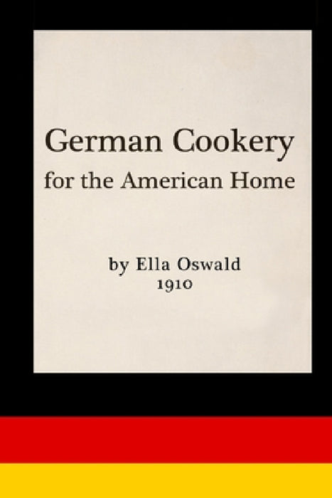 German Cookery for the American Home by Ella Oswald