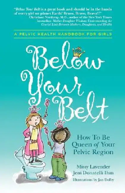Below Your Belt: How to Be Queen of Your Pelvic Region by Missy Lavender