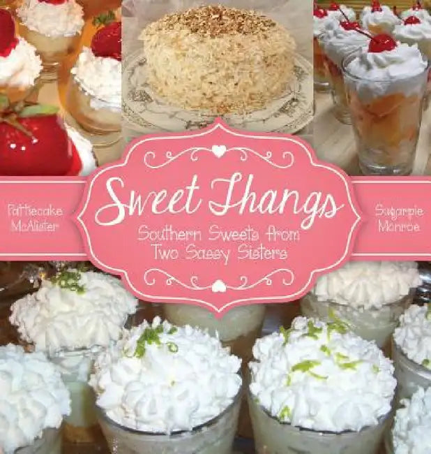 Sweet Thangs: Southern Sweets from Two Sassy Sisters by Ann Everett