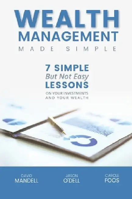 Wealth Management Made Simple: Seven Simple But Not Easy Lesson on Your Investments and Your Wealth by Jason M. O'Dell Cwm