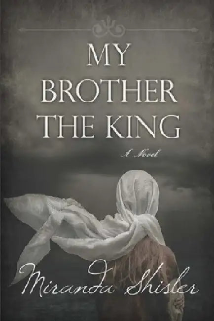 My Brother the King by Miranda Shisler